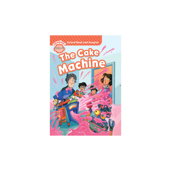 Oxford-Read-and-Imagine-Beginner-The-Cake-Machine.jpg Oxford Read and Imagine Beginner The Cake Machine